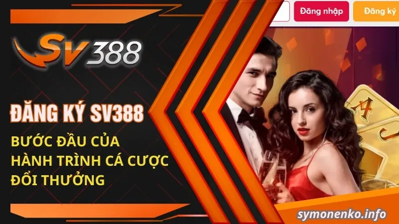 Đăng Ký SV388 | Bước Đầu Của Hành Trình Cá Cược Đổi Thưởng 8 đăng ký SV388