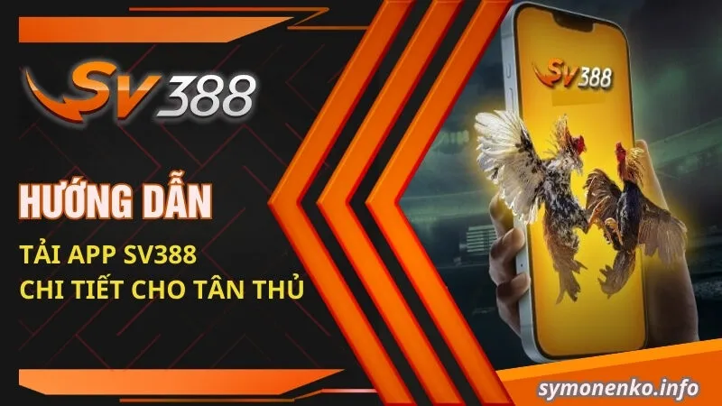 Hướng Dẫn Tải App SV388 Chi Tiết Cho Tân Thủ 1 tải app SV388