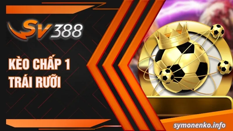 Tìm Hiểu Kèo Châu Á Là Gì Và Cách Đọc Kèo Chi Tiết 4 Kèo chấp 1 trái rưỡi