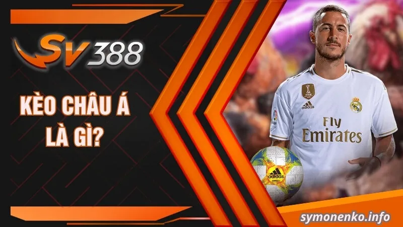 Tìm Hiểu Kèo Châu Á Là Gì Và Cách Đọc Kèo Chi Tiết 2 Kèo Châu Á là gì?