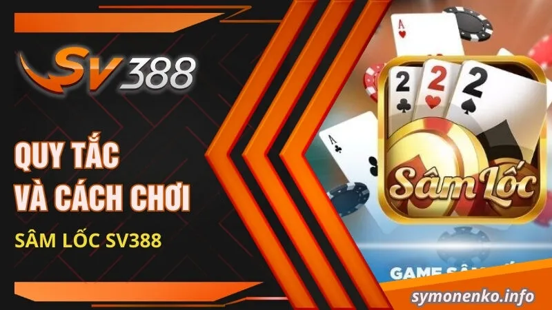 Quy tắc và cách chơi Sâm lốc SV388