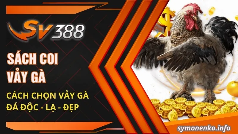 Sách coi vảy gà | Cách chọn vảy gà đá ĐỘC - LẠ - ĐẸP 12 sach coi vay ga cach chon vay ga da doc la dep