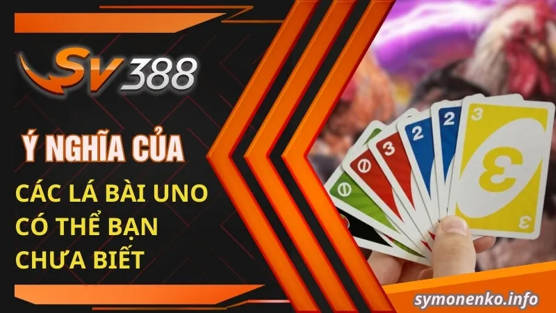 Ý nghĩa của các lá bài Uno có thể bạn chưa biết 